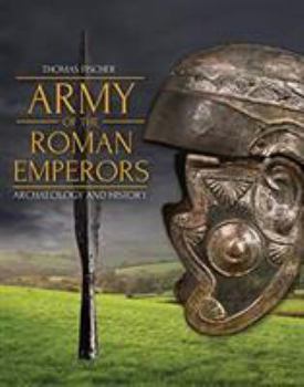 Hardcover Army of the Roman Emperors: Archaeology and History Book