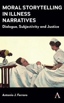 Moral Storytelling in Illness Narratives : Dialogue, Subjectivity, Justice