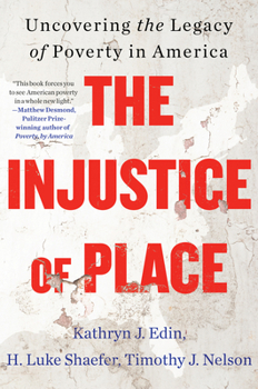 Hardcover The Injustice of Place: Uncovering the Legacy of Poverty in America Book