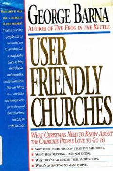 Paperback User Friendly Churches: What Christians Need to Know About the Churches People Love To Go To Book