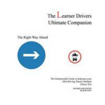 Paperback The Learner Drivers Ultimate Companion: The Indispensable Guide to help pass your DSA Driving Theory Multiple Choice Test Book