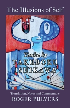 Paperback The Illusions of Self: Tanka by Takuboku Ishikawa, with notes and commentary Book