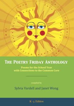 Paperback The Poetry Friday Anthology (Common Core K-5 edition): Poems for the School Year with Connections to the Common Core Book