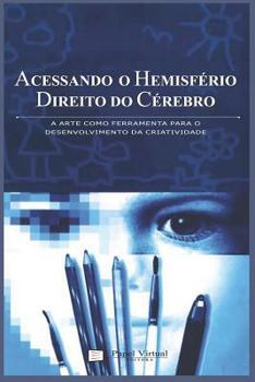 Paperback Acessando o Hemisfério Direito do Cérebro: A arte como ferramenta para o desenvolvimento da criatividade [Portuguese] Book