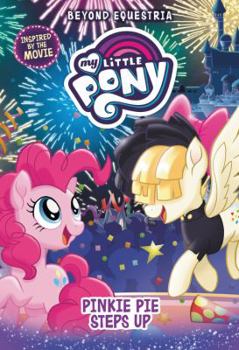 Hardcover My Little Pony: Beyond Equestria: Pinkie Pie Steps Up Book