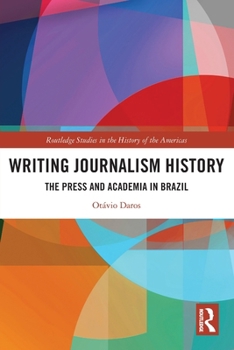 Paperback Writing Journalism History: The Press and Academia in Brazil Book