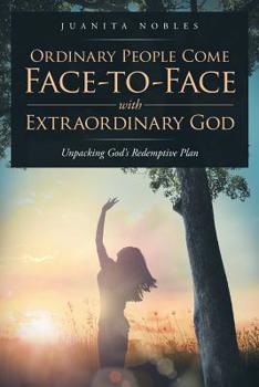 Paperback Ordinary People Come Face-to-Face with Extraordinary GOD: Unpacking God's Redemptive Plan Book