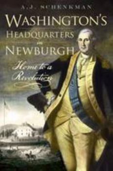 Paperback Washington's Headquarters in Newburgh: Home to a Revolution Book