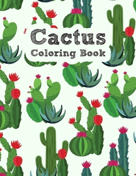 Paperback The Cactus Coloring Book: Excellent Stress Relieving Coloring Book for Cactus Lovers - Succulents Coloring Book