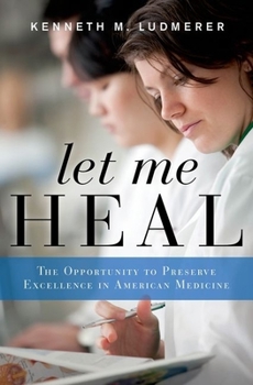 Hardcover Let Me Heal: The Opportunity to Preserve Excellence in American Medicine Book