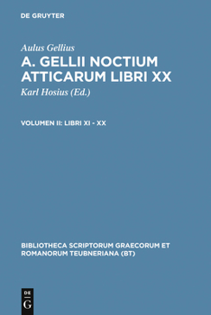 A. Gellii Noctes Atticae: Recognovit Brevique Adnotatione Critica Instruxit Tomus II: Libri XI-XX
