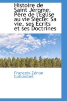 Hardcover Histoire de Saint Jerome, Pere de L'Eglise Au Vie Siecle: Sa Vie, Ses Ecrits Et Ses Doctrines Book