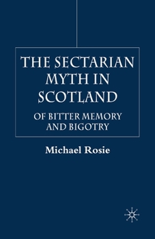 Paperback The Sectarian Myth in Scotland: Of Bitter Memory and Bigotry Book