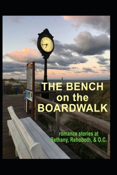 Paperback The Bench on the Boardwalk: romance stories at Bethany, Rehoboth, and O.C. Book