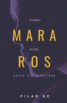 Mara Ros: Historia de una chica sin identidad (Spanish Edition)