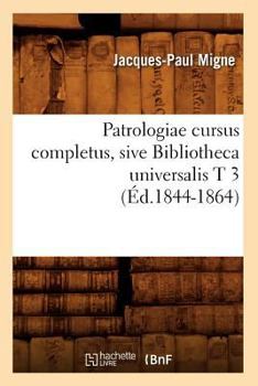 Paperback Patrologiae Cursus Completus, Sive Bibliotheca Universalis T 3 (Éd.1844-1864) [French] Book