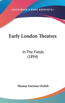 Hardcover Early London Theatres: In The Fields (1894) Book