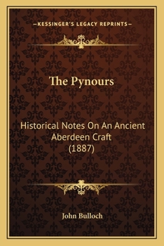 Paperback The Pynours: Historical Notes On An Ancient Aberdeen Craft (1887) Book