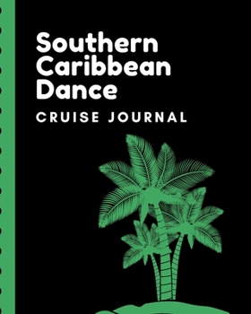 Southern Caribbean Dance Cruise Journal: Cruise Port and Excursion Organizer, Travel Vacation Notebook, Packing List Organizer, Trip Planning Diary, Itinerary Activity Agenda, Countdown Is On.