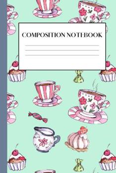 Garden Tea Party: Cute Composition Notebook For Girls Who Love Tea!