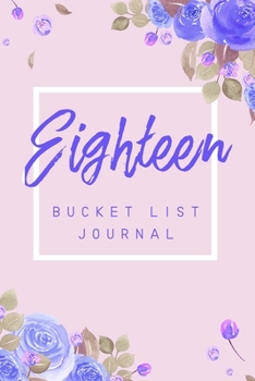 Paperback Eighteen Bucket List Journal: 6x9" 100 Bucket List Journal Planner Gift For 18th Birthday For Teen Girls Turning 18 Years Old Book