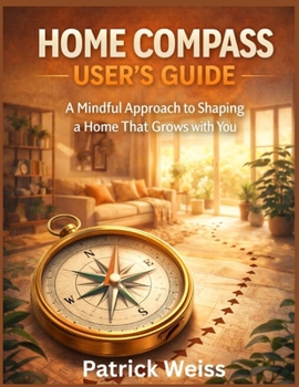 Paperback Home Compass User's Guide: A Mindful Approach to Shaping a Home That Grows with You Book