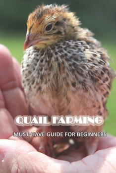 Paperback Quail Farming: Must-Have Guide For Beginners: Reasons To Start Raising Quail Book