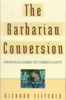 Paperback The Barbarian Conversion: From Paganism to Christianity Book
