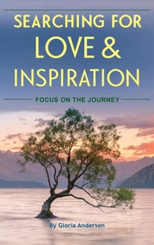 Hardcover Searching for Love and Inspiration: Focus on the Journey Book