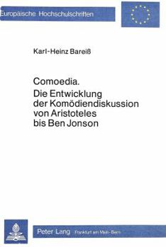 Comoedia: Die Entwicklung Der Komoediendiskussion Von Aristoteles Bis Ben Jonson