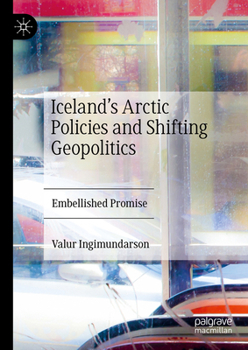 Hardcover Iceland's Arctic Policies and Shifting Geopolitics: Embellished Promise Book