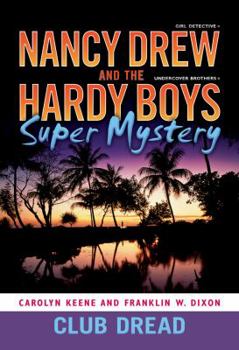 Club Dread (Nancy Drew: Girl Detective and the Hardy Boys: Undercover Brothers Super Mystery, #3) - Book #3 of the Nancy Drew: Girl Detective and the Hardy Boys: Undercover Brothers Super Mystery