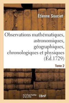 Paperback Observations Mathématiques, Astronomiques, Géographiques, Chronologiques Et Physiques. Tome 2: , Tirées Des Anciens Livres Chinois, Ou Faites Nouvelle [French] Book