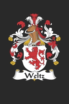 Weltz: Weltz Coat of Arms and Family Crest Notebook Journal (6 x 9 - 100 pages)