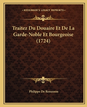 Traitez Du Douaire Et De La Garde-Noble Et Bourgeoise (1724)