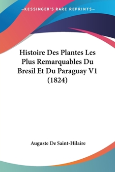 Paperback Histoire Des Plantes Les Plus Remarquables Du Bresil Et Du Paraguay V1 (1824) [French] Book