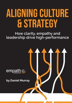 Paperback Aligning Culture & Strategy: How clarity, empathy and leadership drive high performance Book