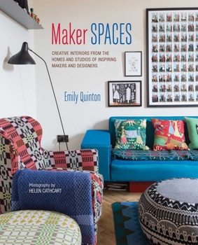 Hardcover Maker Spaces: Creative Interiors from the Homes and Studios of Inspiring Makers and Designers Book