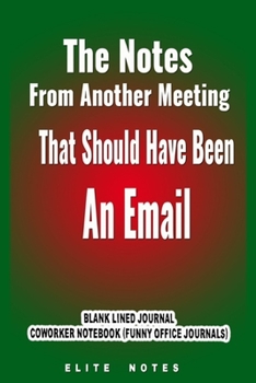 The Notes from Another Meeting That Should Have Been an Email:Blank Lined Journal Coworker Notebook (Funny Office Journals)