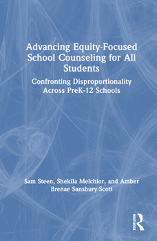 Hardcover Advancing Equity-Focused School Counseling for All Students: Confronting Disproportionality Across PreK-12 Schools Book