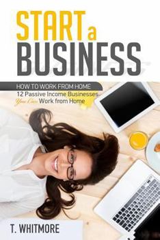 Paperback Start a Business: 12 Passive Income Businesses You Can Work from Home Book