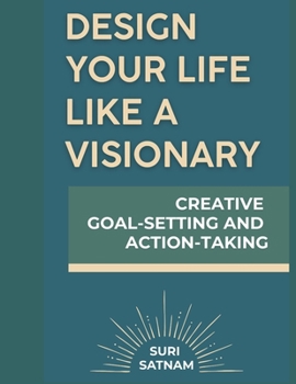 Paperback Design Your Life Like a Visionary: Creative Goal-Setting and Action-Taking Book