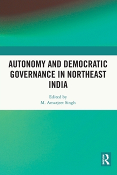 Paperback Autonomy and Democratic Governance in Northeast India Book