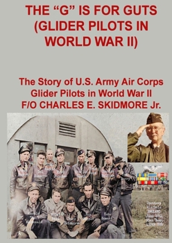 Paperback The G is for Guts (Glider Pilots in World War II) Book