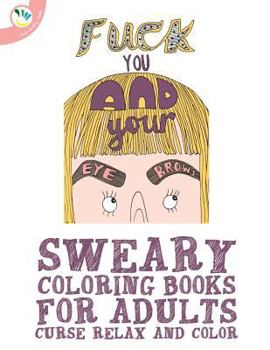 Paperback Sweary Coloring book for Adults: Curse, Relax and Color Book