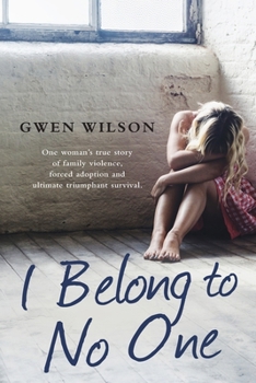 Paperback I Belong to No One: One woman's true story of family violence, forced adoption and ultimate triumphant survival Book
