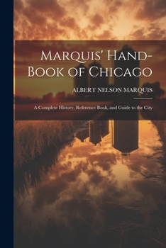 Paperback Marquis' Hand-book of Chicago; a Complete History, Reference Book, and Guide to the City Book