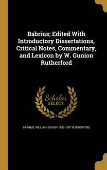 Hardcover Babrius; Edited With Introductory Dissertations, Critical Notes, Commentary, and Lexicon by W. Gunion Rutherford Book