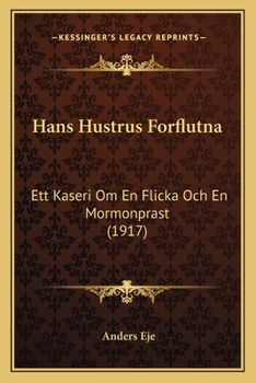 Paperback Hans Hustrus Forflutna: Ett Kaseri Om En Flicka Och En Mormonprast (1917) [Swedish] Book