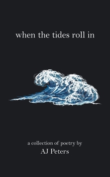 Paperback When the Tides Roll In: A Collection of Poetry by Aj Peters Book